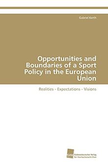 Opportunities and Boundaries of a Sport Policy in the European Union: Realities - Expectations - Visions
