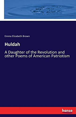 Huldah: A Daughter of the Revolution and other Poems of American Patriotism