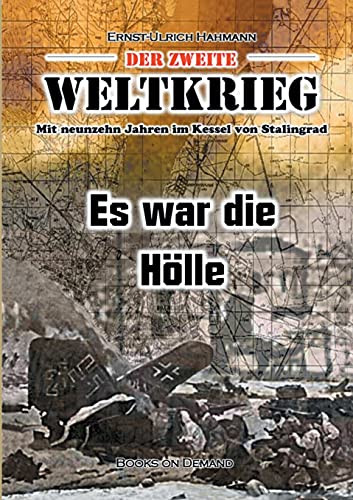Der zweite Weltkrieg: Mit neunzehn Jahren im Kessel von Stalingrad - Es war die Hölle