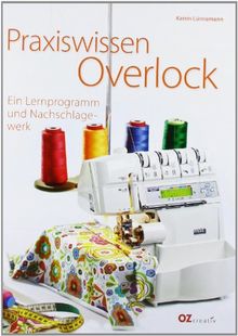 Praxiswissen Overlock: Ein Lernprogramm und Nachschlagewerk