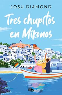 Tres chupitos en Mikonos (Trilogía Un cóctel en Chueca 3) (Ficción, Band 3)