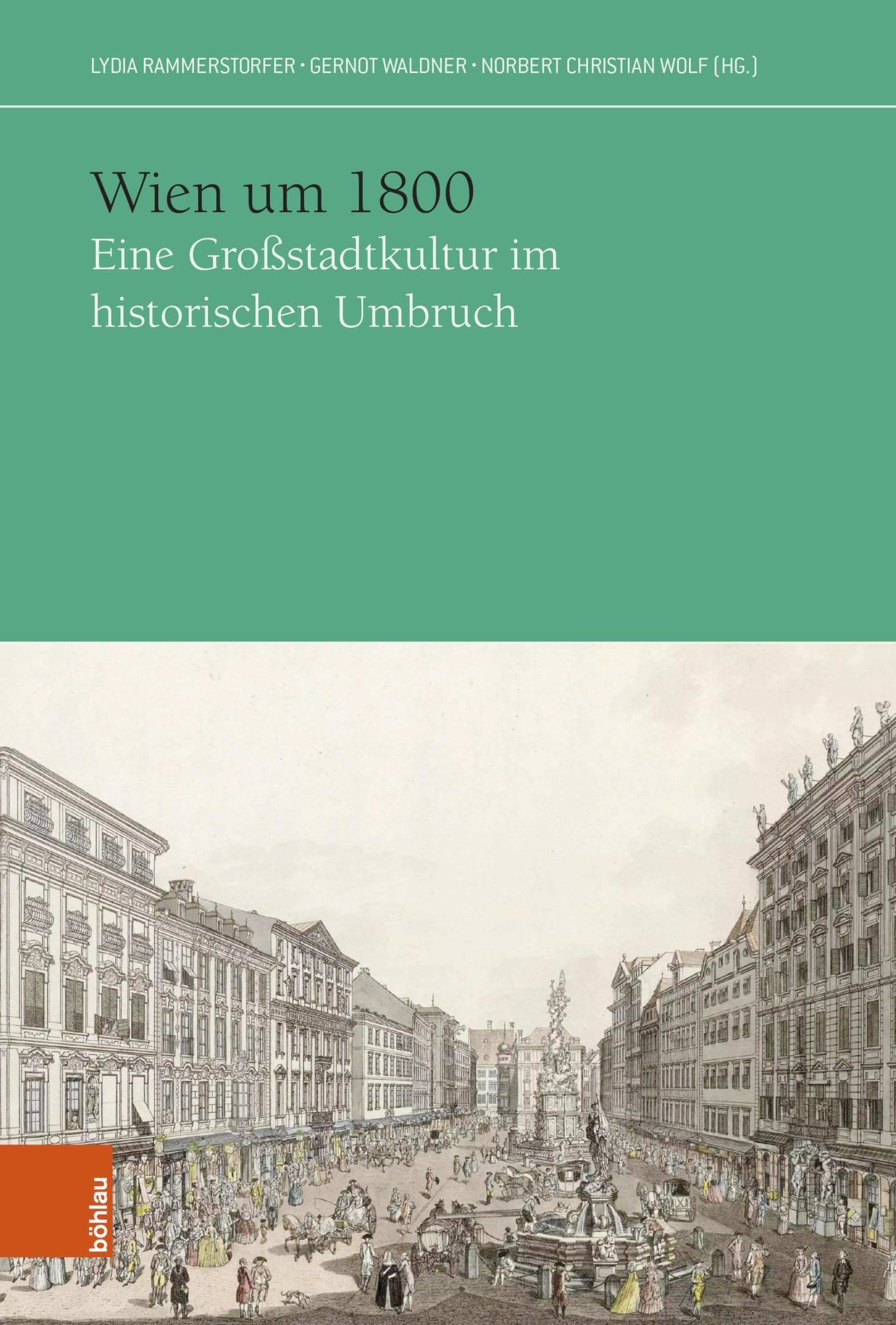 Wien um 1800: Eine Großstadtkultur im historischen Umbruch (Das Achtzehnte Jahrhundert und Österreich. Jahrbuch der Österreichischen Gesellschaft zur ... Society for Eighteenth-Century Studies)