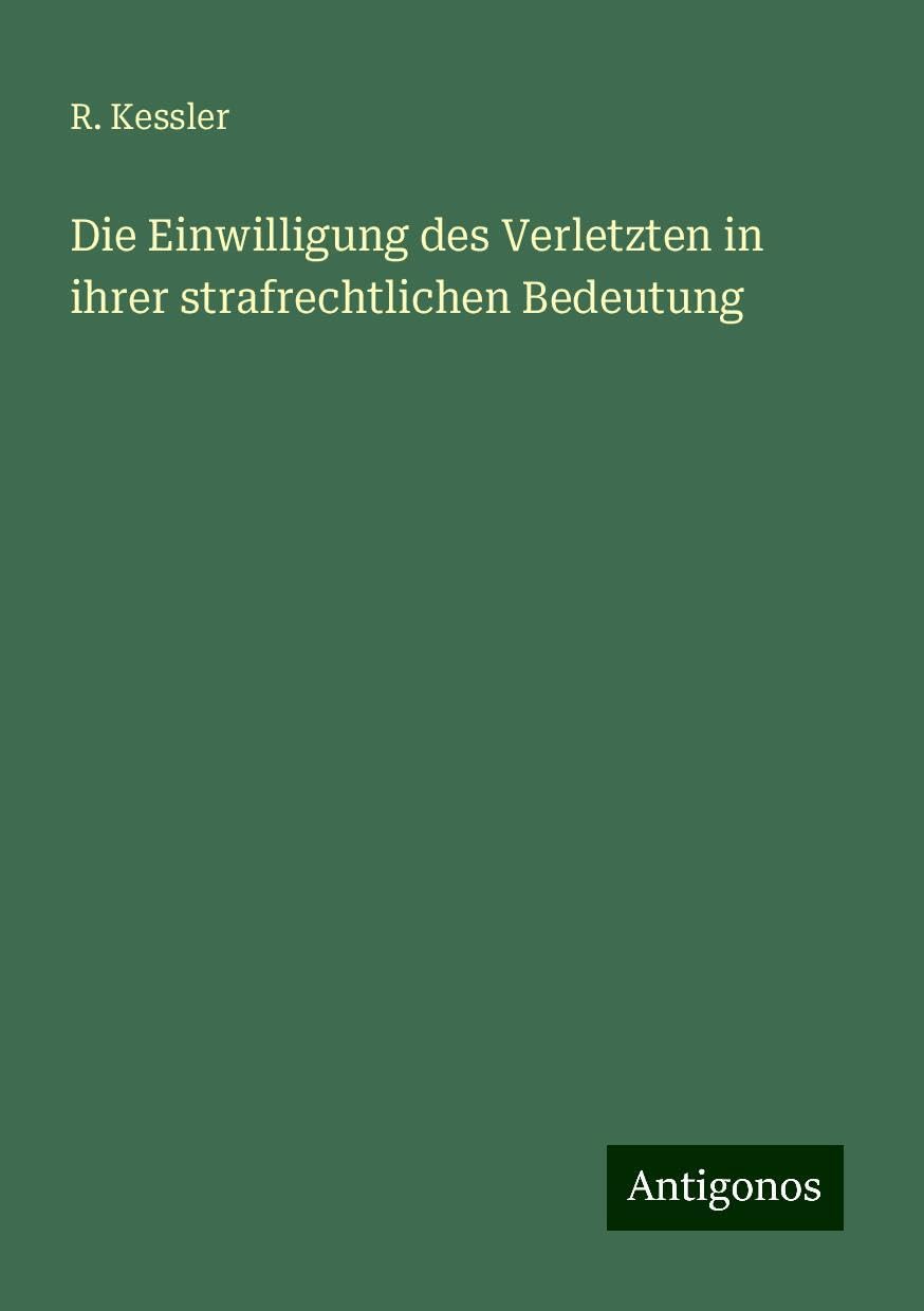 Die Einwilligung des Verletzten in ihrer strafrechtlichen Bedeutung
