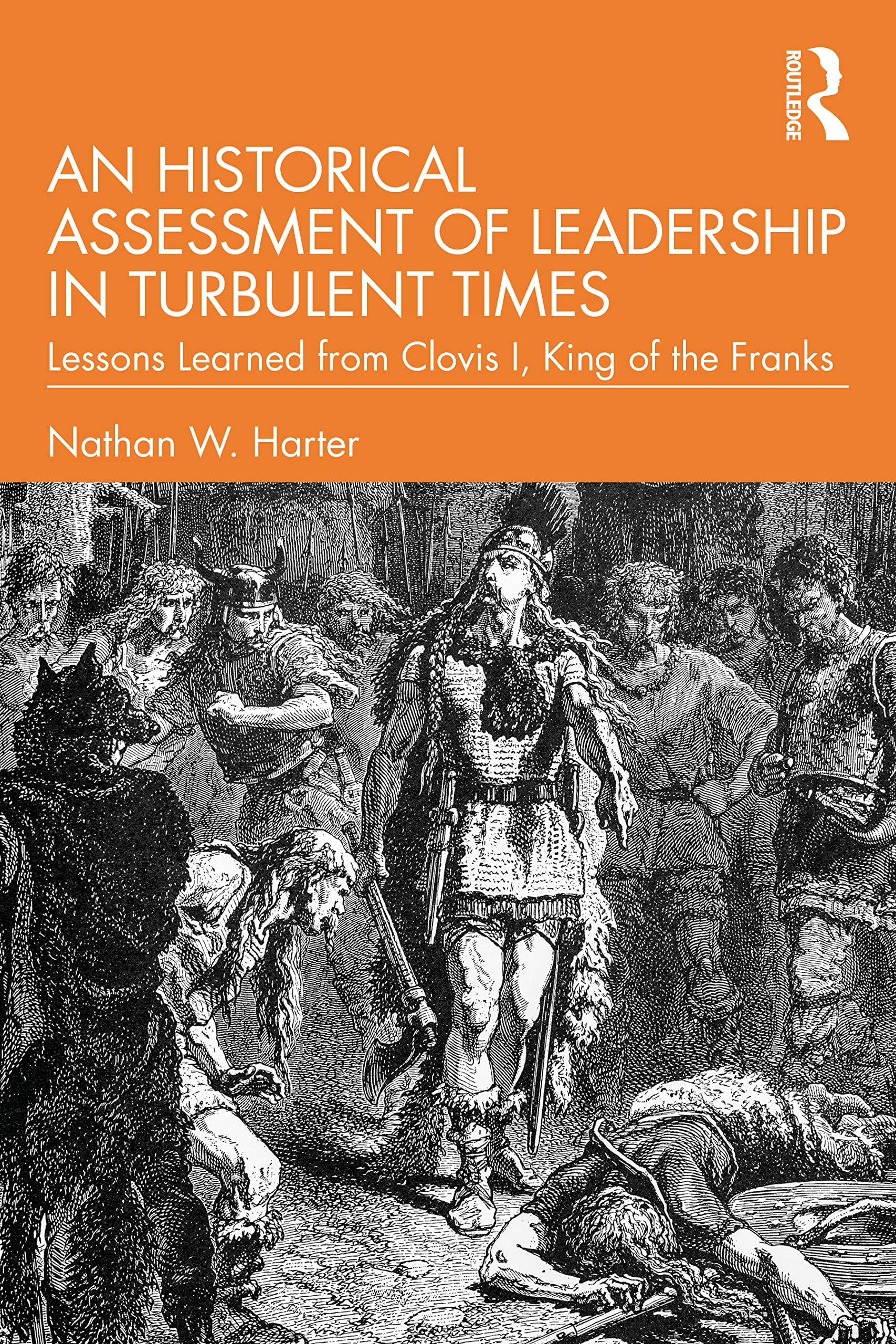 An Historical Assessment of Leadership in Turbulent Times: Lessons Learned from Clovis I, King of the Franks (Leadership: Research and Practice)