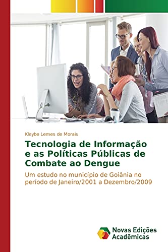 Tecnologia de Informação e as Políticas Públicas de Combate ao Dengue: Um estudo no município de Goiânia no período de Janeiro/2001 a Dezembro/2009