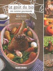 Le goût du bio : ma cuisine gourmande