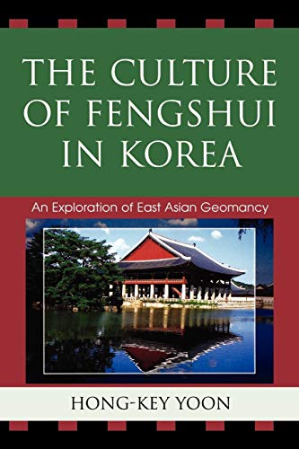The Culture of Fengshui in Korea: An Exploration of East Asian Geomancy: An Exploration of East Asian Geomancy (Asiaworld)