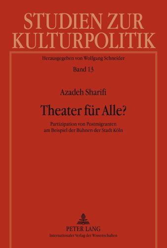 Theater für Alle?: Partizipation von Postmigranten am Beispiel der Bühnen der Stadt Köln (Studien zur Kulturpolitik. Cultural Policy)