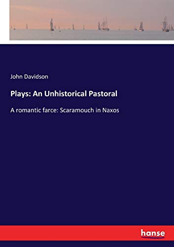 Plays: An Unhistorical Pastoral: A romantic farce: Scaramouch in Naxos