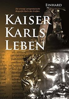 Kaiser Karls Leben. Die einzige zeitgenössische Biografie Karls des Großen