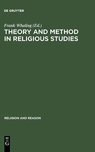 Theory and Method in Religious Studies: Contemporary Approaches to the Study of Religion (Religion and Reason, 27/28)