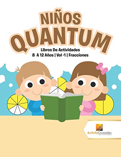 Niños Quantum : Libros De Actividades 8 A 12 Años | Vol -1 | Fracciones