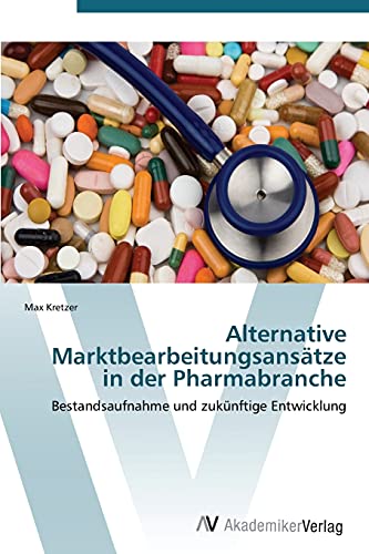 Alternative Marktbearbeitungsansätze in der Pharmabranche: Bestandsaufnahme und zukünftige Entwicklung