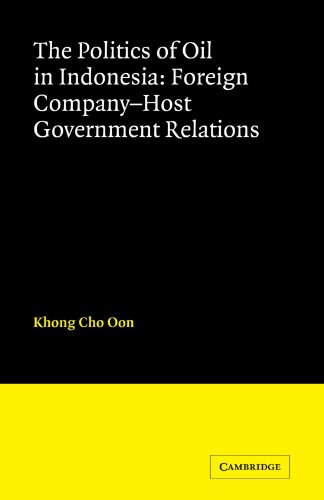 The Politics of Oil in Indonesia: Foreign Company-Host Government Relations (LSE Monographs in International Studies)