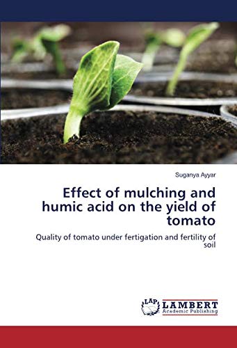 Effect of mulching and humic acid on the yield of tomato: Quality of tomato under fertigation and fertility of soil
