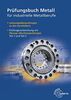 Prüfungsbuch Metall für industrielle Metallberufe: Mit Lernfeld- und Abschlussprüfungen