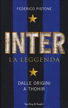 Inter. La leggenda. Dalle origini a Thohir (Varia)