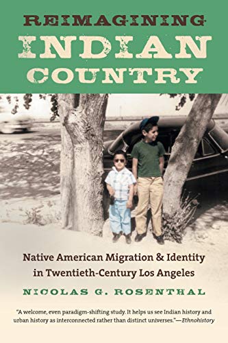 Reimagining Indian Country: Native American Migration and Identity in Twentieth-Century Los Angeles (First Peoples: New Directions in Indigenous Studies)