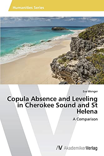 Copula Absence and Leveling in Cherokee Sound and St Helena: A Comparison