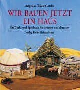 Wir bauen jetzt ein Haus: Ein Werk- und Spielbuch für drinnen und draußen