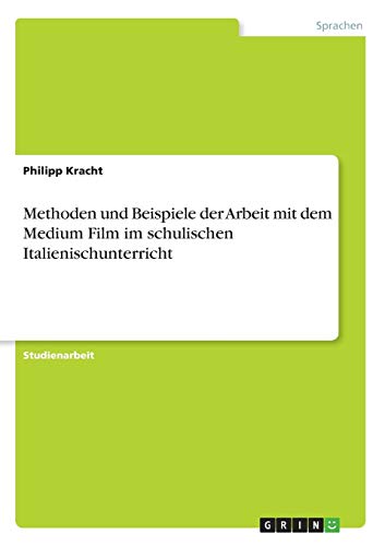 Methoden und Beispiele der Arbeit mit dem Medium Film im schulischen Italienischunterricht