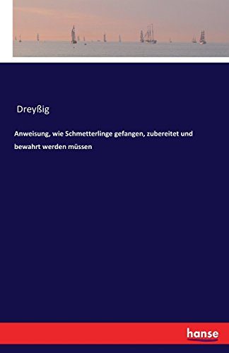 Anweisung, wie Schmetterlinge gefangen, zubereitet und bewahrt werden müssen