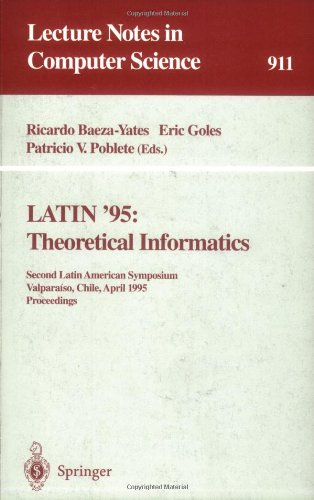 LATIN '95: Theoretical Informatics: Second Latin American Symposium, Valparaiso, Chile, April 3 - 7, 1995. Proceedings (Lecture Notes in Computer Science)