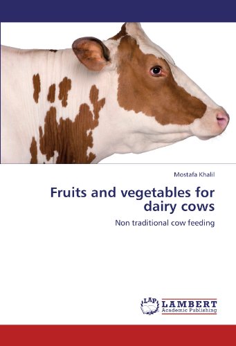 Fruits and vegetables for dairy cows: Non traditional cow feeding