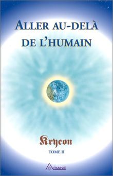 Kryéon, tome 2 : Aller au-delà de l'humain