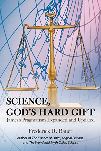 Science, God's Hard Gift: James's Pragmatism Expanded and Updated