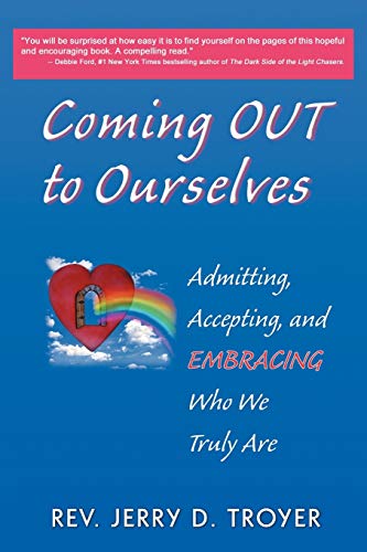 Coming Out to Ourselves: Admitting, Accepting and Embracing Who We Truly Are