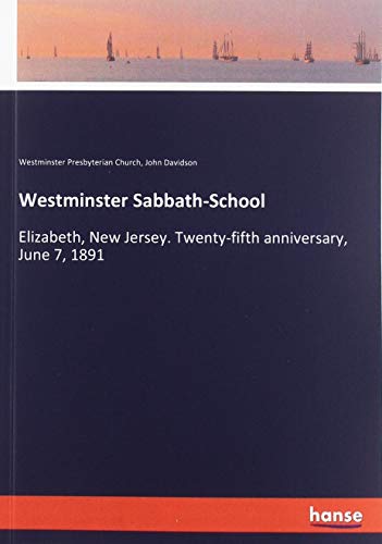 Westminster Sabbath-School: Elizabeth, New Jersey. Twenty-fifth anniversary, June 7, 1891