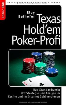 Texas Hold'em Poker-Profi: Das Standardwerk: Mit Strategie und Analyse im Casino und im Internet Geld verdienen