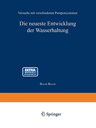 Die neueste Entwicklung der Wasserhaltung. Versuche mit verschiedenen Pumpensystemen (German Edition)