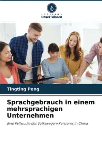 Sprachgebrauch in einem mehrsprachigen Unternehmen: Eine Fallstudie des Volkswagen-Konzerns in China