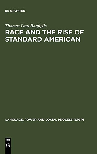 Race and the Rise of Standard American (Language, Power and Social Process [LPSP], 7)