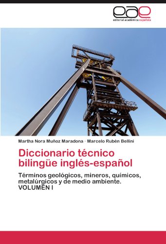Diccionario técnico bilingüe inglés-español: Términos geológicos, mineros, químicos, metalúrgicos y de medio ambiente. VOLUMEN I