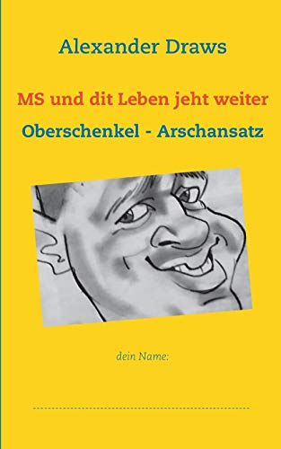 MS und dit Leben jeht weiter: Oberschenkel - Arschansatz