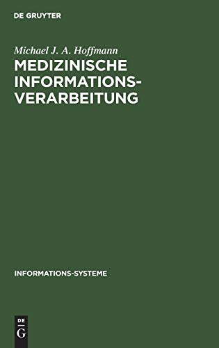 Medizinische Informationsverarbeitung: Planung und Organisation (Informationssysteme : Grundlagen u. Praxis d. Informationswissenschaften)