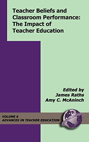 Teacher Beliefs and Classroom Performance: The Impact of Teacher Education (Hc) (Advances in Teacher Education)