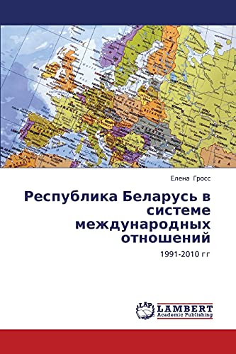 Respublika Belarus' v sisteme mezhdunarodnykh otnosheniy: 1991-2010 gg