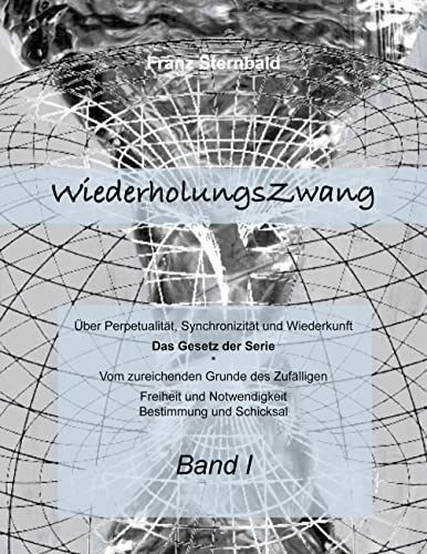 Wiederholungszwang: Über Perpetualität, Synchronizität und Wiederkunft