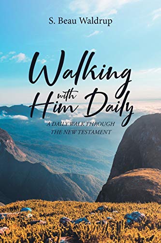 Walking with Him Daily: A Daily Walk Through the New Testament