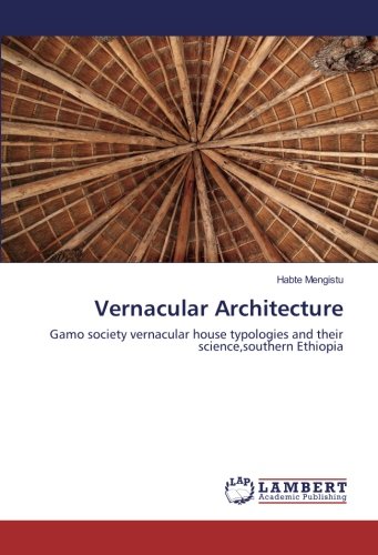 Vernacular Architecture: Gamo society vernacular house typologies and their science,southern Ethiopia
