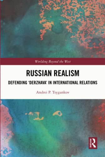 Russian Realism: Defending 'Derzhava' in International Relations (Worlding Beyond the West)