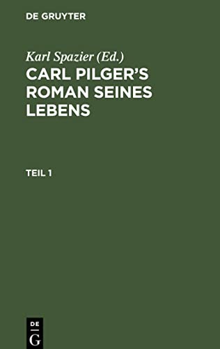 Carl Pilger's Roman seines Lebens, Teil 1, Carl Pilger's Roman seines Lebens Teil 1