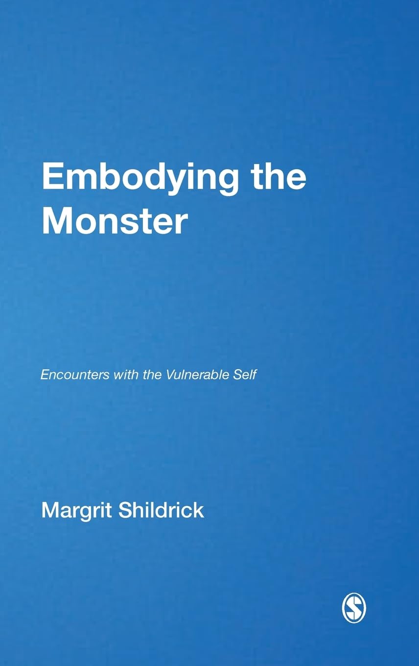 Embodying the Monster: Encounters with the Vulnerable Self (Theory, Culture & Society)