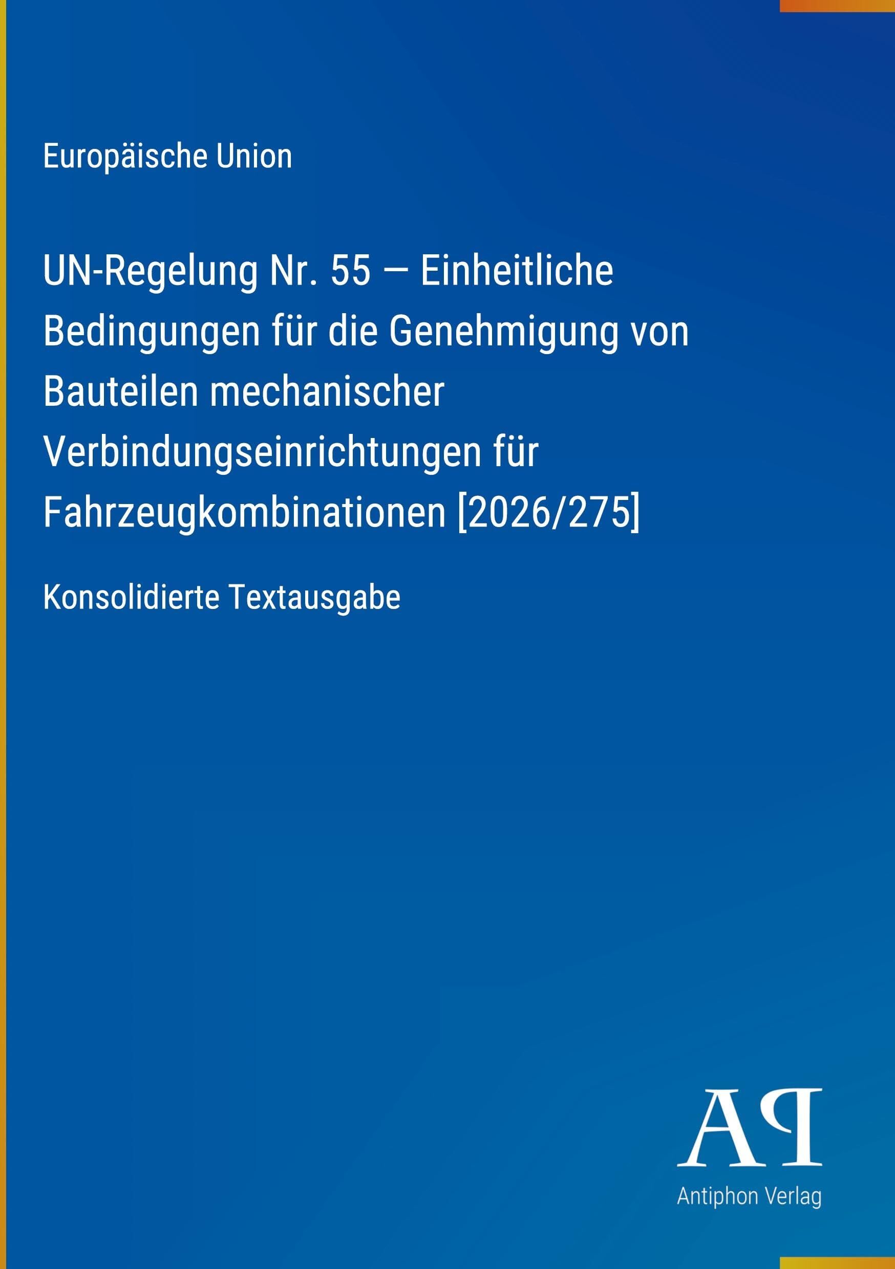 UN-Regelung Nr. 55 - Einheitliche Bedingungen für die Genehmigung von Bauteilen mechanischer Verbindungseinrichtungen für Fahrzeugkombinationen [2026/275]