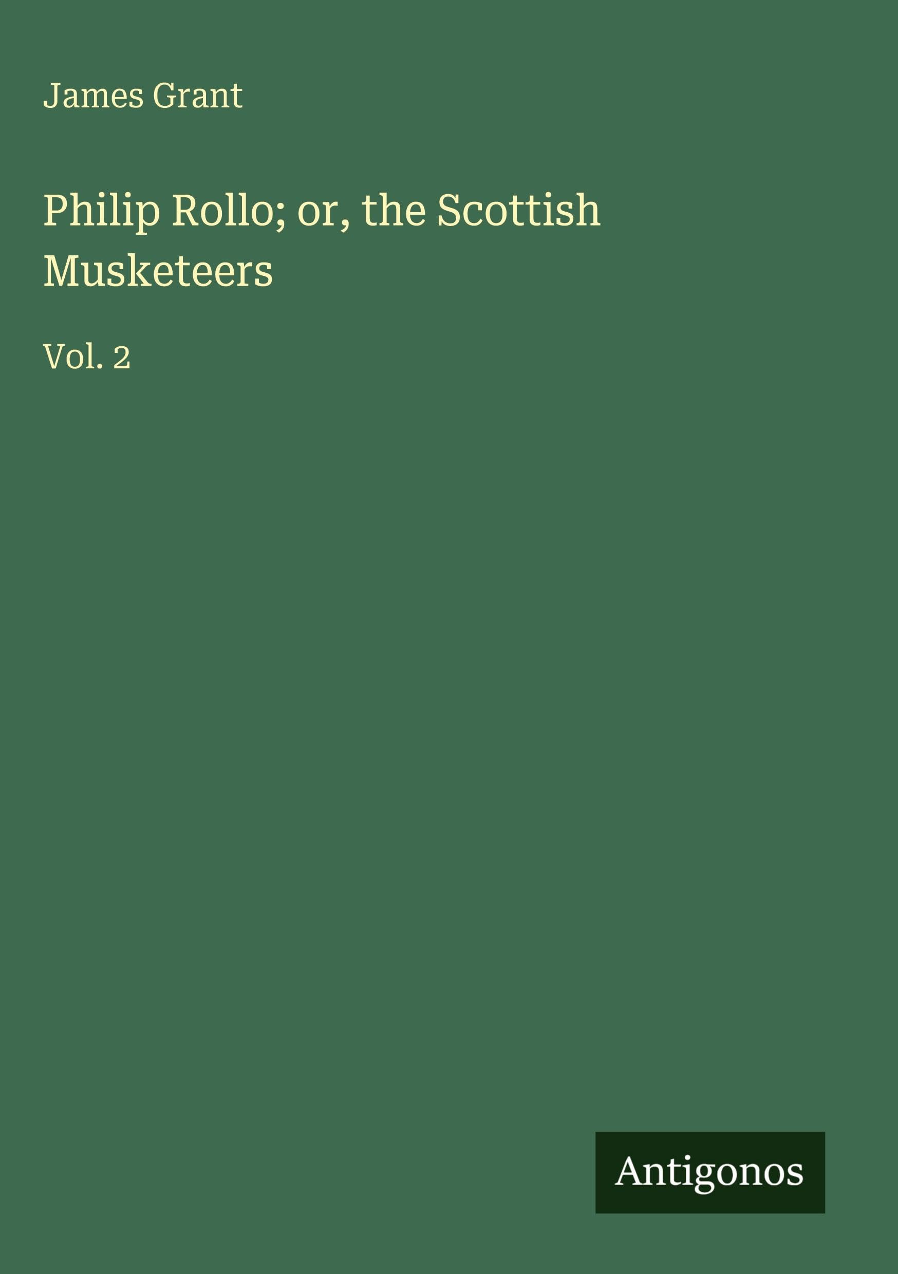 Philip Rollo; or, the Scottish Musketeers: Vol. 2