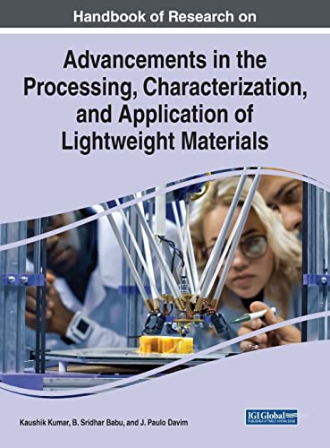 Handbook of Research on Advancements in the Processing, Characterization, and Application of Lightweight Materials (Advances in Chemical and Materials Engineering)